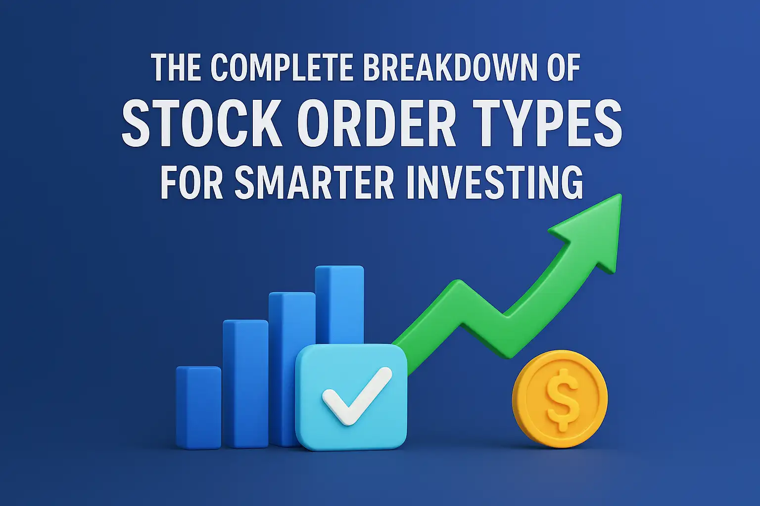 The Complete Breakdown of Stock Order Types for Smarter Investing