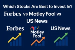 Which stocks are best to invest in? Forbes vs Motley Fool vs US News comparison