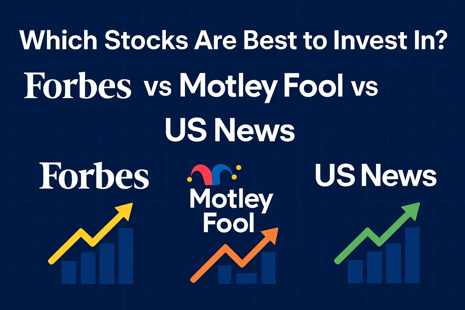 Read more about the article Which Stocks Are Best to Invest In? Forbes vs Motley Fool vs US News